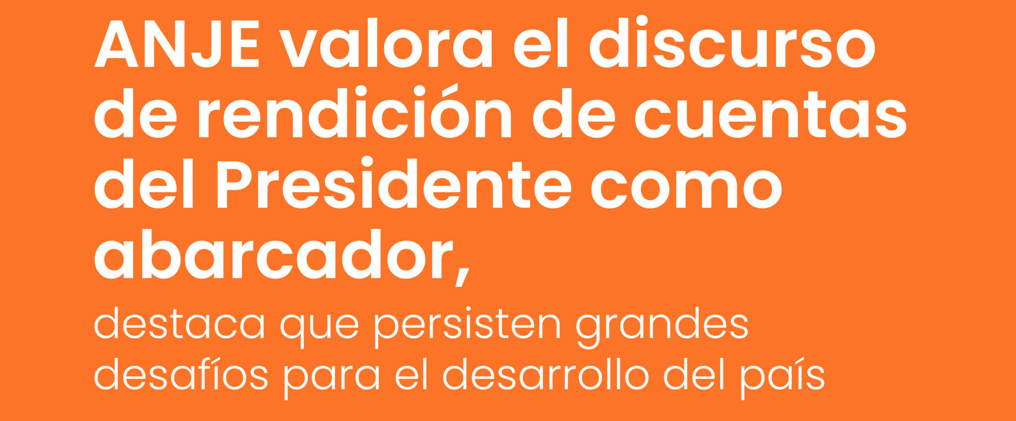 ANJE valora el discurso de rendición de cuentas del Presidente como abarcador, destaca que persisten grandes desafíos para el desarrollo del país